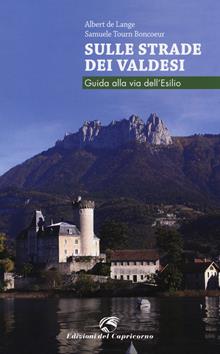 Sulle strade dei Valdesi. Guida alla via dell'esilio