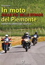 In moto sulle più belle strade del Piemonte. Itinerari tra colline, laghi e pianure
