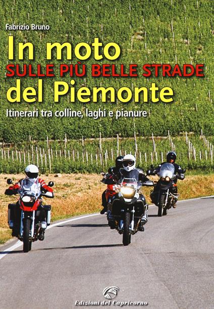 In moto sulle più belle strade del Piemonte. Itinerari tra colline, laghi e pianure - Fabrizio Bruno - copertina