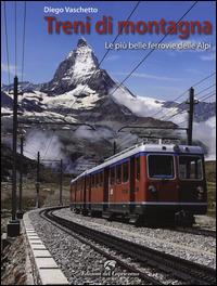 Treni di montagna. Le più belle ferrovie delle Alpi - Diego Vaschetto - copertina