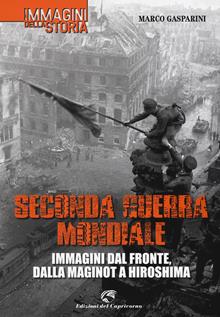 Seconda guerra mondiale. Immagini dal fronte, dalla Maginot a Hiroshima