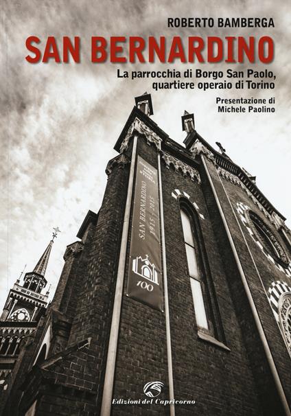San Bernardino. La parrocchia di Borgo San Paolo, quartiere operaio di Torino - Roberto Bamberga - copertina