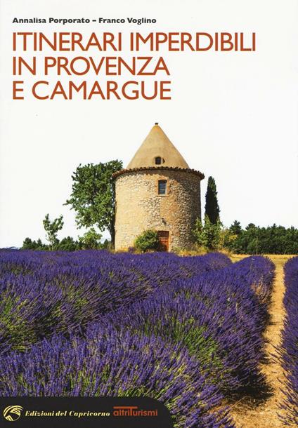 Itinerari imperdibili in Provenza e Camargue - Annalisa Porporato,Franco Voglino - copertina