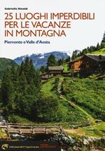 25 luoghi imperdibili per le vacanze in montagna. Piemonte e Valle d'Aosta