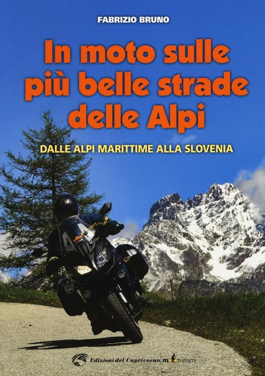 In moto sulle più belle strade delle Alpi. Dalle Alpi Marittime alla Slovenia - Fabrizio Bruno - copertina