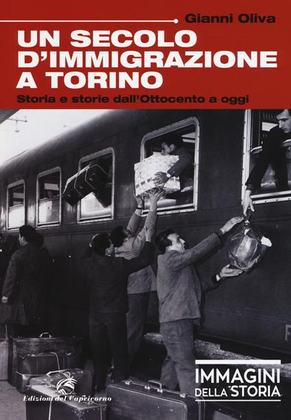 Un secolo di immigrazione a Torino. Storia e storie dall'Ottocento a oggi. Ediz. a colori - Gianni Oliva - copertina