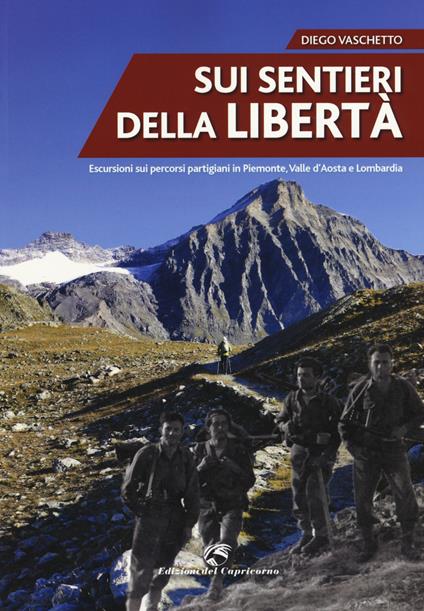 Sui sentieri della libertà. Escursioni sui percorsi partigiani in Piemonte, Valle d'Aosta e Lombardia - Diego Vaschetto - copertina
