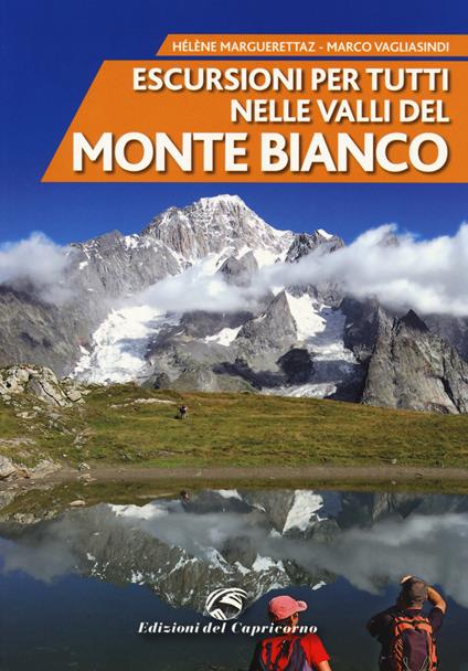 Escursioni per tutti nelle valli del Monte Bianco. Nuova ediz. - Héléne Marguerettaz,Marco Vagliasindi - copertina