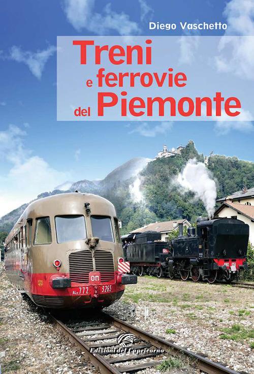 Treni e ferrovie del Piemonte. Ediz. a colori - Diego Vaschetto - copertina