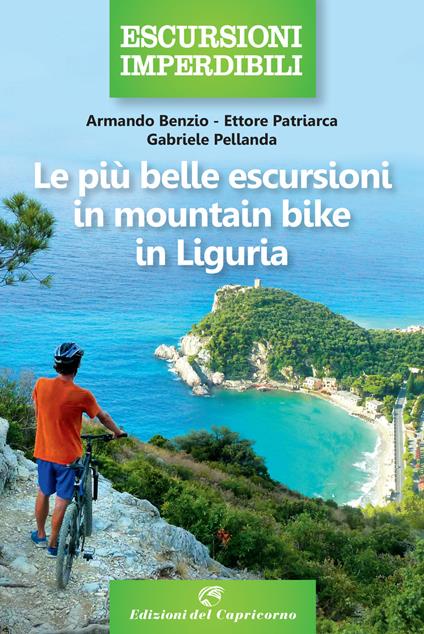 Le più belle escursioni in mountain bike in Liguria - Armando Benzio,Ettore Patriarca,Gabriele Pellanda - copertina