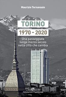 Torino 1970-2020. Una passeggiata lunga mezzo secolo nella città che cambia