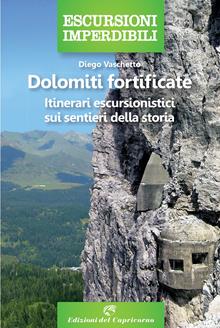 Dolomiti fortificate. A piedi tra i forti tra Veneto e Alto Adige