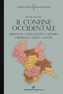 Il confine occidentale. Piemonte, Liguria, Valle D'aosta, Nizza e la Savoia
