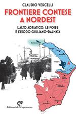 Frontiere contese a Nordest. L'Alto Adriatico. le foibe e l'esodo giuliano-dalmata