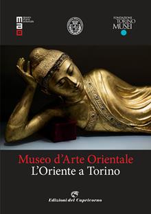Museo d'arte orientale. L'oriente a Torino. Ediz. illustrata