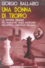 Una donna di troppo. La seconda indagine del maggiore Aldo Morosini nell'Africa orientale italiana