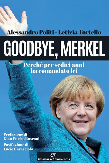 Goodbye, Merkel. Perché per sedici anni ha comandato lei - Alessandro Politi,Letizia Tortello - ebook