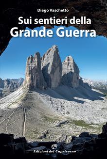 Sui sentieri della grande guerra. Dall'Adamello alle Tre Cime di Lavaredo