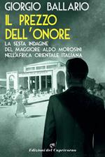 Il prezzo dell'onore. La sesta indagine del maggiore Aldo Morosini nell'Africa orientale italiana