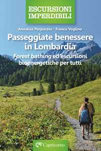 Libro Passeggiate benessere in Lombardia. Forest bathing ed escursioni bioenergetiche per tutti Annalisa Porporato Franco Voglino