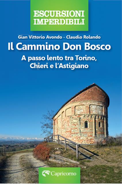 Il cammino Don Bosco. A passo lento tra Torino, Chieri e l'astigiano - Gian Vittorio Avondo,Claudio Rolando - copertina