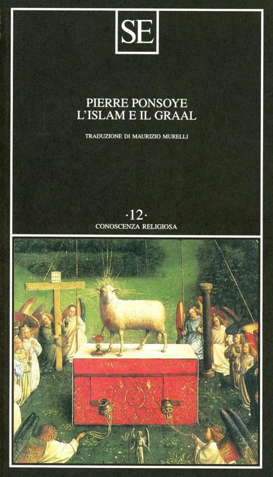L'Islam e il Graal. Studio sull'esoterismo del Parzival di Wolfram von Eschenbach - Pierre Ponsoye - copertina