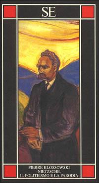 Nietzsche, il politeismo e la parodia - Pierre Klossowski - copertina