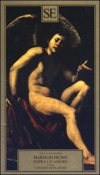 Sopra lo amore ovvero Convito di Platone - Marsilio Ficino - copertina