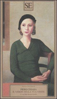 Il verde della tua veste e altri racconti - Piero Chiara - copertina