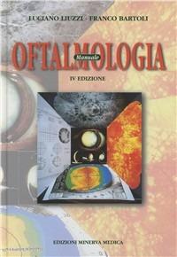 Manuale di oftalmologia - Luciano Liuzzi,Franco Bartoli - copertina