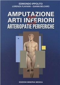 Amputazione degli arti inferiori nelle arteriopatie periferiche - Edmondo Ippolito,Lorenza Flaviani,Gianni Belcaro - copertina
