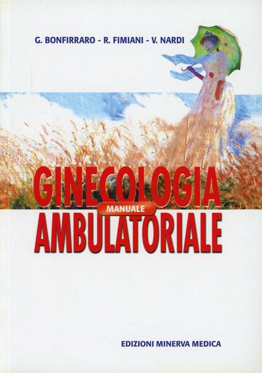 Manuale di ginecologia ambulatoriale - Giovanni Bonfirraro,Raffaele Fimiani,Valentina Nardi - copertina
