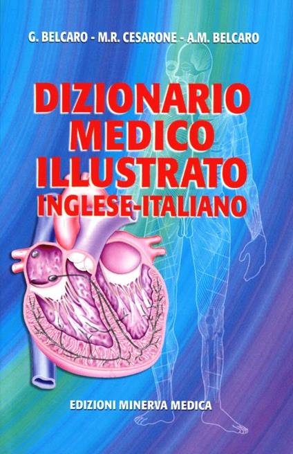 Dizionario medico illustrato. Inglese-italiano - Gianni Belcaro,Maria Rosaria Cesarone,A. M. Belcaro - copertina