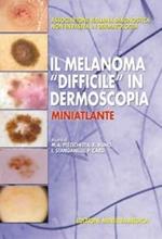 Il melanoma «difficile» in dermoscopia. Miniatlante