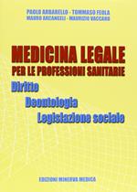 Medicina legale per le professioni sanitarie. Diritto. Deontologia. Legislazione sociale