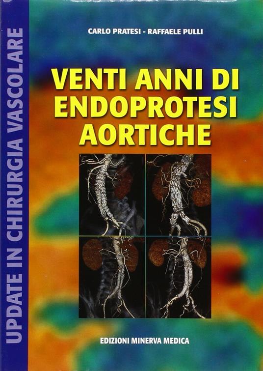 Venti anni di endoprotesi aortiche. Up-date in chirurgia vascolare - Franco Pratesi,Raffaele Pulli - copertina