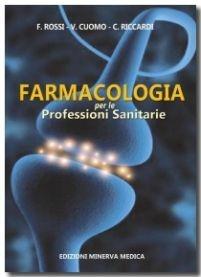 Farmacologia per le professioni sanitarie - Francesco Rossi,Carlo Riccardi,Vincenzo Cuomo - copertina