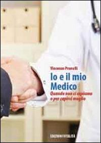 Io e il mio medico. Quando non ci capiamo o per capirci meglio - Vincenzo Prunelli - copertina