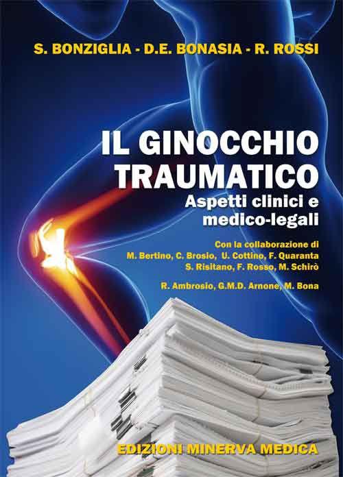 Il ginocchio traumatico. Aspetti clinici e medico-legali - Sergio Bonziglia,Davide E. Bonasia,Roberto Rossi - copertina