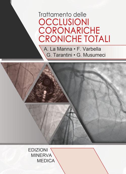 Trattamento delle occlusioni coronariche croniche totali - Alessio La Manna,Ferdinando Varbella,Giuseppe Tarantini - copertina
