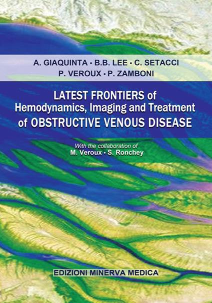 Latest frontiers of hemodynamics, imaging and treatment of obstructive venous disease - Alessia Giaquinta,Byung-Boong Lee,Carlo Setacci - copertina