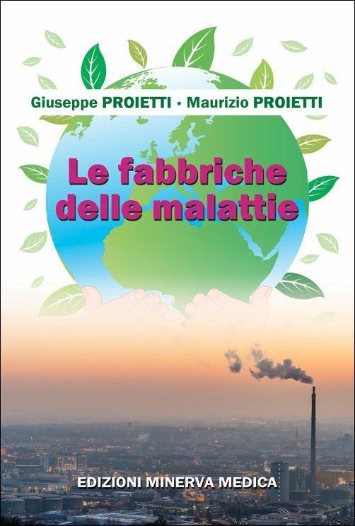 Le fabbriche delle malattie - Giuseppe Proietti,Maurizio Proietti - copertina