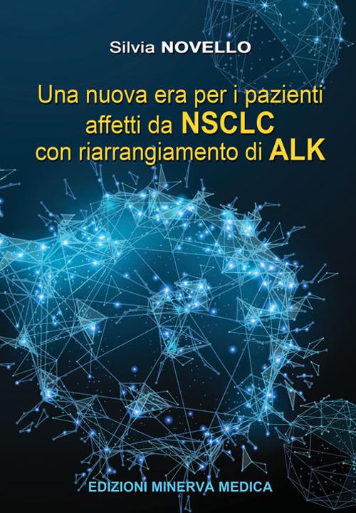 Una nuova era per i pazienti affetti da NSCLC con riarrangiamento di ALK - Silvia Novello - copertina
