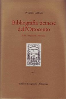 Libro Bibliografia ticinese dell'800. Libri, opuscoli, periodici Callisto Caldelari , Beatrice Lampietti