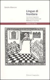 Lingue di frontiera. Una storia linguistica della Svizzera italiana dal Medioevo al Duemila - Sandro Bianconi - copertina