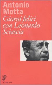 Giorni felici con Leonardo Sciascia - Antonio Motta - copertina