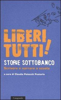 Liberi tutti! Storie sottobanco. Scrivere e narrare a scuola - copertina