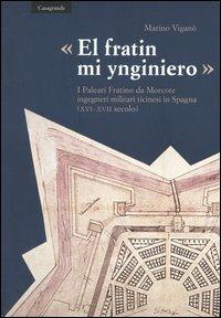 «El fratin mi ynginiero». I Paleari Fratino da Morcote, ingegneri militari ticinesi in Spagna (XVI-XVII secolo) - Marino Viganò - copertina