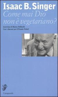 Come mai Dio non è vegetariano? Intervista di Matteo Bellinelli - Isaac Bashevis Singer,Matteo Bellinelli - copertina