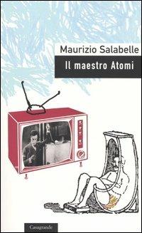 Il maestro Atomi - Maurizio Salabelle - copertina